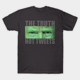 The Truth, Not Tweets T-Shirt